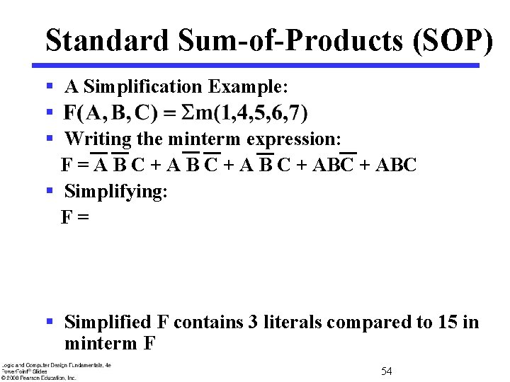 Standard Sum-of-Products (SOP) § A Simplification Example: § § Writing the minterm expression: F