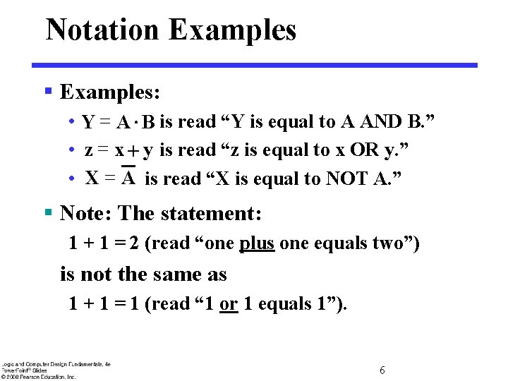 Notation Examples § Examples: • Y = A B is read “Y is equal
