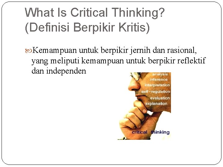 What Is Critical Thinking? (Definisi Berpikir Kritis) Kemampuan untuk berpikir jernih dan rasional, yang