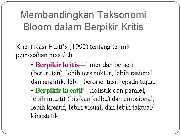 Membandingkan Taksonomi Bloom dalam Berpikir Kritis Klasifikasi Huitt’s (1992) tentang teknik pemecahan masalah: •