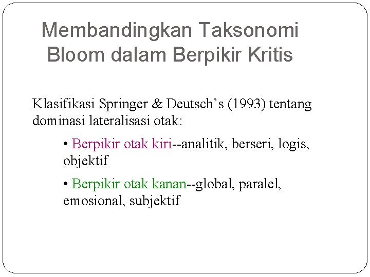 Membandingkan Taksonomi Bloom dalam Berpikir Kritis Klasifikasi Springer & Deutsch’s (1993) tentang dominasi lateralisasi