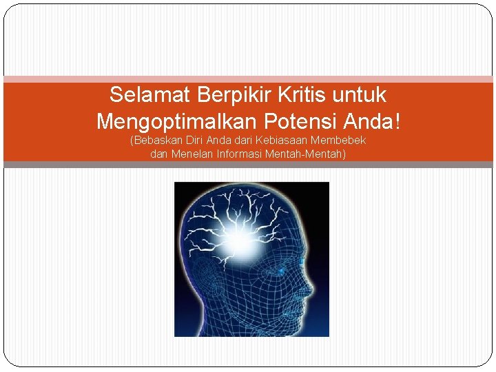 Selamat Berpikir Kritis untuk Mengoptimalkan Potensi Anda! (Bebaskan Diri Anda dari Kebiasaan Membebek dan