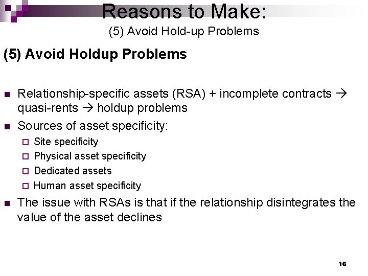 Reasons to Make: (5) Avoid Hold-up Problems (5) Avoid Holdup Problems n n Relationship-specific