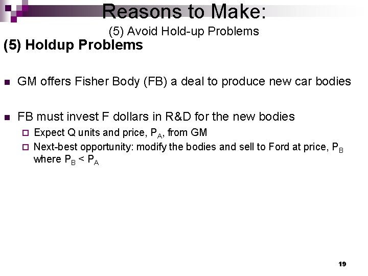 Reasons to Make: (5) Avoid Hold-up Problems (5) Holdup Problems n GM offers Fisher