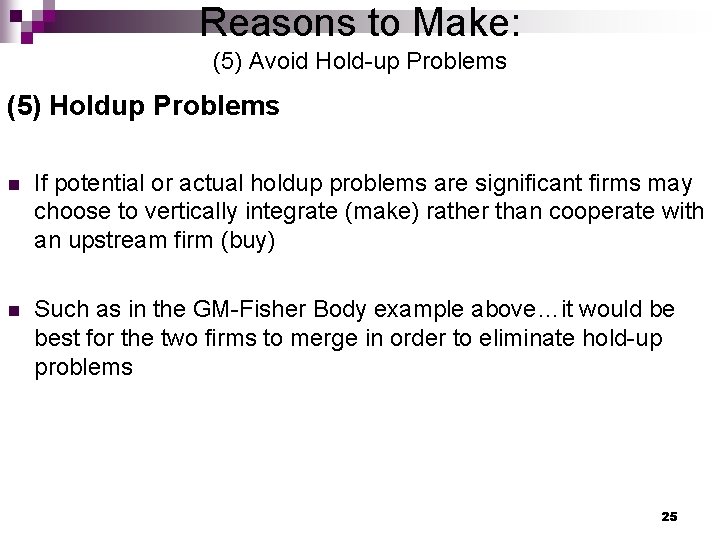 Reasons to Make: (5) Avoid Hold-up Problems (5) Holdup Problems n If potential or