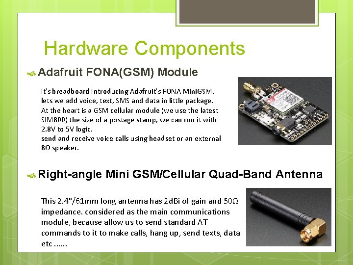 Hardware Components Adafruit FONA(GSM) Module It's breadboard Introducing Adafruit's FONA Mini. GSM. lets we