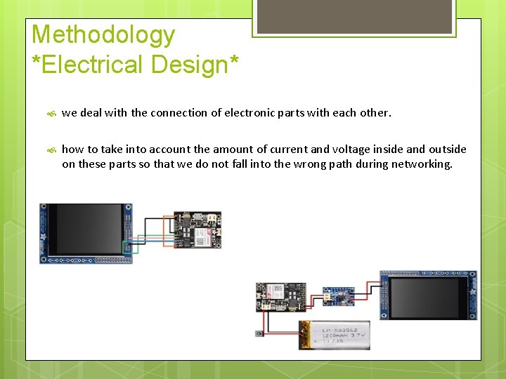 Methodology *Electrical Design* we deal with the connection of electronic parts with each other.