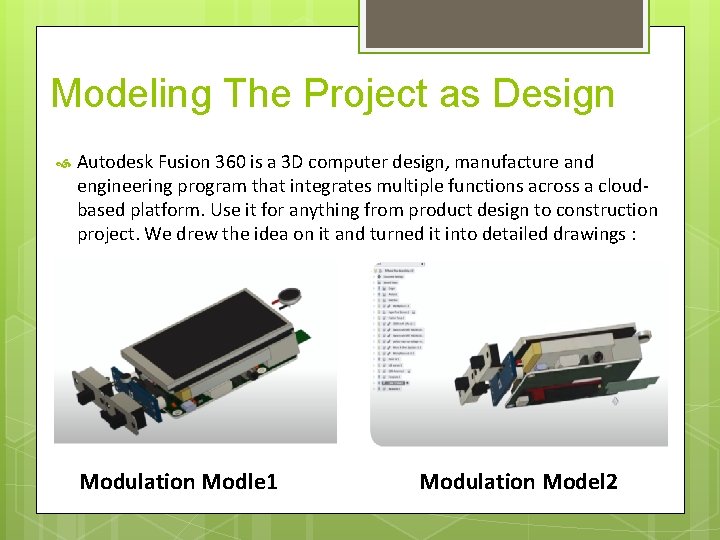 Modeling The Project as Design Autodesk Fusion 360 is a 3 D computer design,