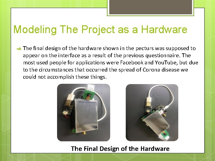 Modeling The Project as a Hardware The final design of the hardware shown in
