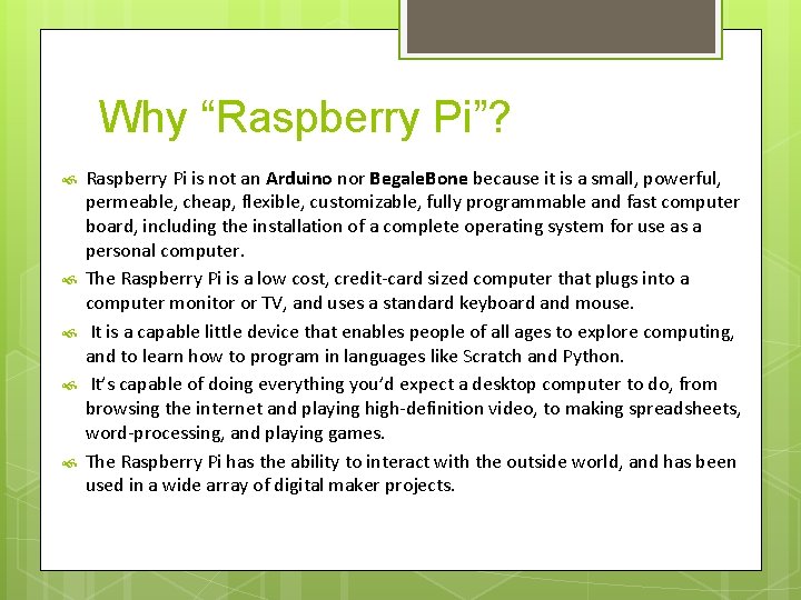 Why “Raspberry Pi”? Raspberry Pi is not an Arduino nor Begale. Bone because it
