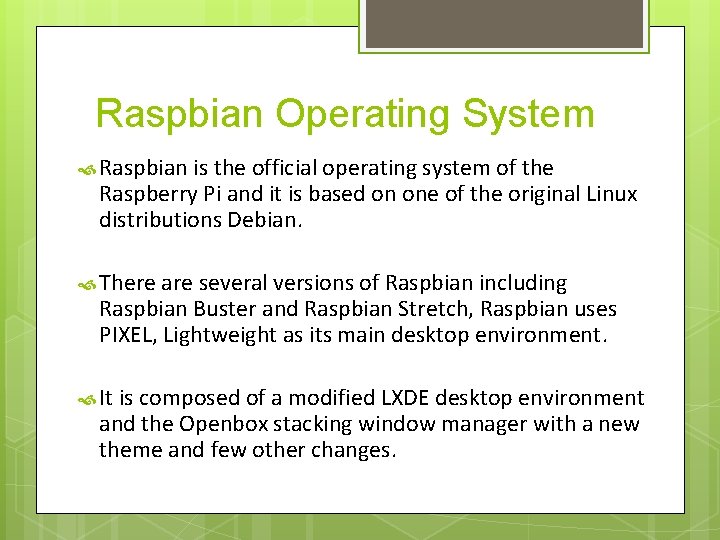 Raspbian Operating System Raspbian is the official operating system of the Raspberry Pi and