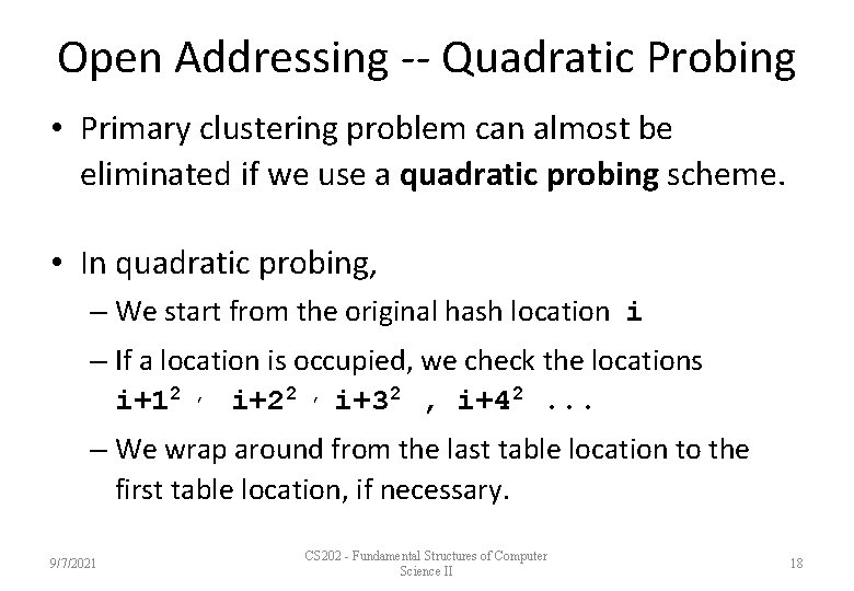 Open Addressing -- Quadratic Probing • Primary clustering problem can almost be eliminated if