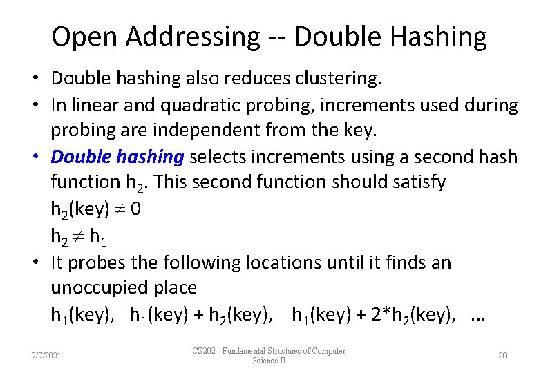 Open Addressing -- Double Hashing • Double hashing also reduces clustering. • In linear