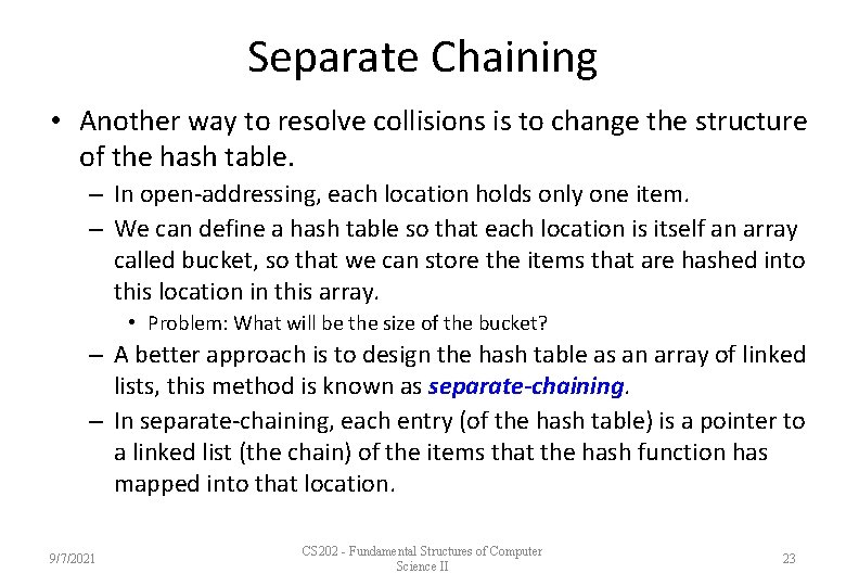 Separate Chaining • Another way to resolve collisions is to change the structure of