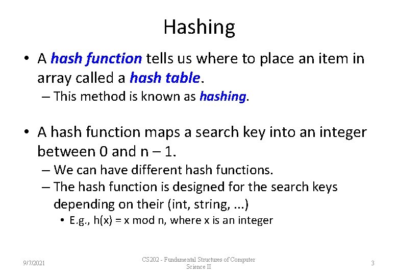 Hashing • A hash function tells us where to place an item in array