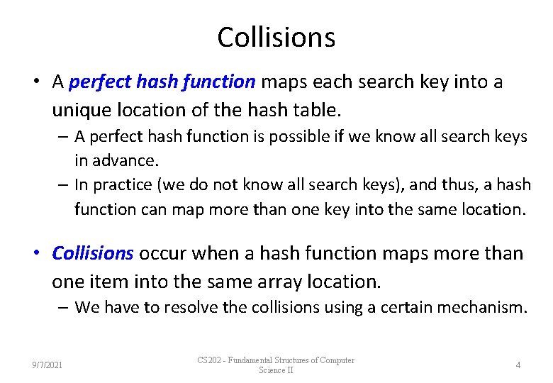 Collisions • A perfect hash function maps each search key into a unique location