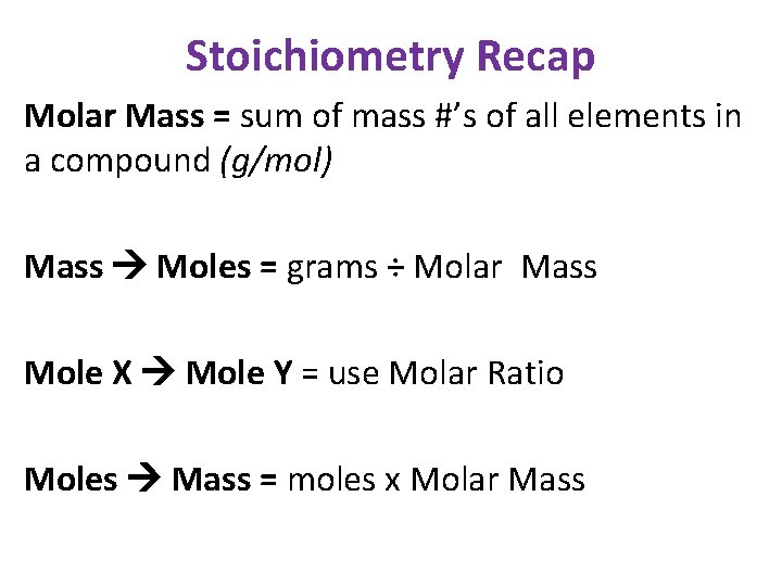 Stoichiometry Recap Molar Mass = sum of mass #’s of all elements in a