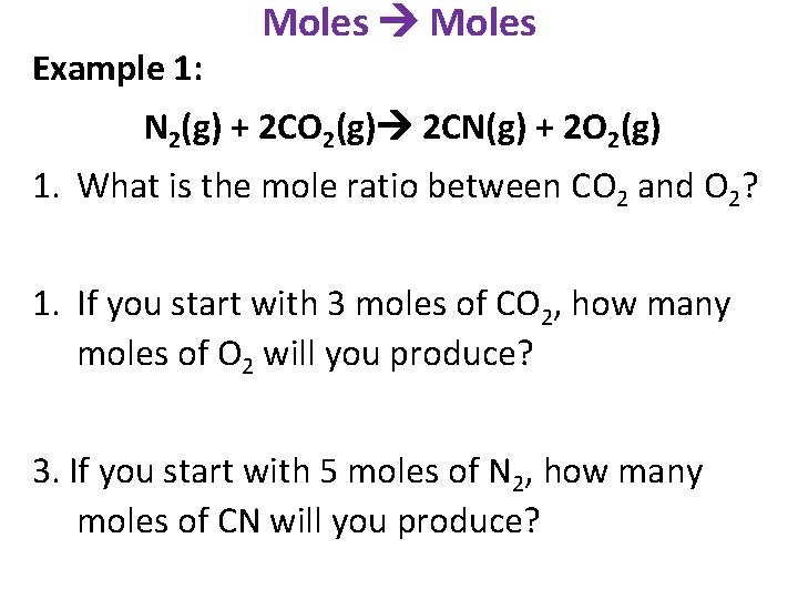 Example 1: Moles N 2(g) + 2 CO 2(g) 2 CN(g) + 2 O