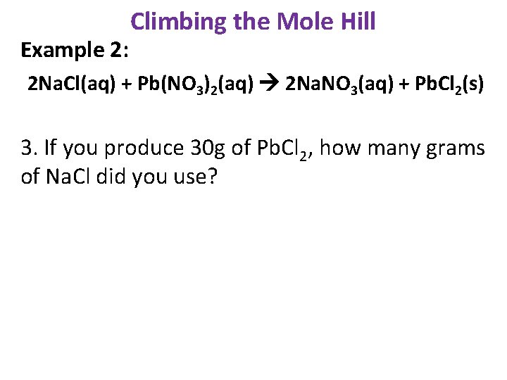Example 2: Climbing the Mole Hill 2 Na. Cl(aq) + Pb(NO 3)2(aq) 2 Na.