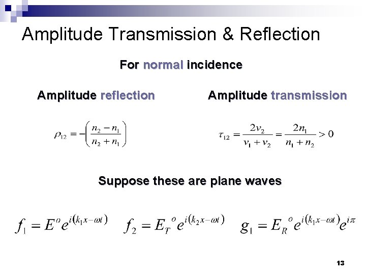 Amplitude Transmission & Reflection For normal incidence Amplitude reflection Amplitude transmission Suppose these are