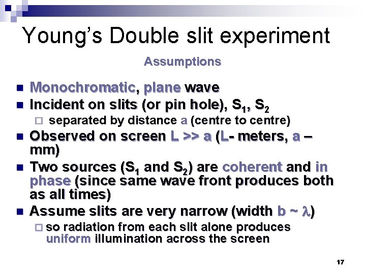 Young’s Double slit experiment Assumptions n n Monochromatic, plane wave Incident on slits (or
