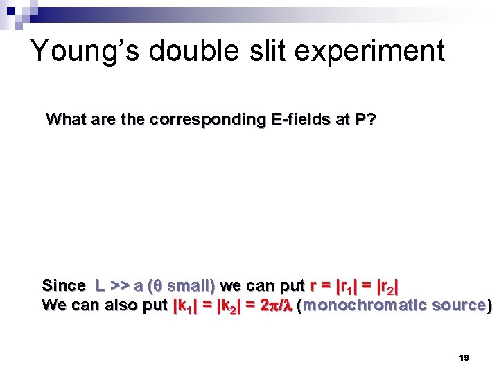 Young’s double slit experiment What are the corresponding E-fields at P? Since L >>