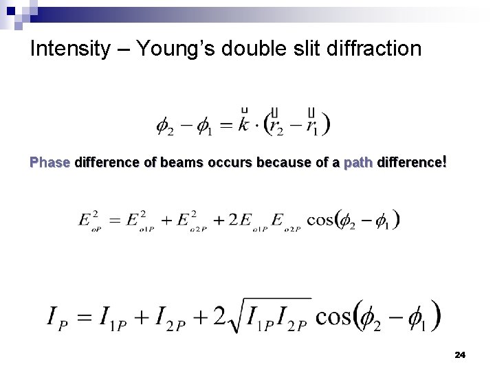 Intensity – Young’s double slit diffraction Phase difference of beams occurs because of a