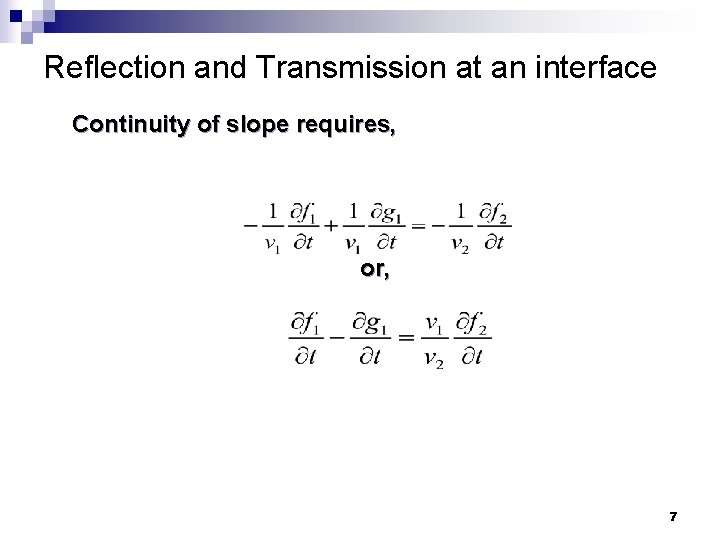 Reflection and Transmission at an interface Continuity of slope requires, or, 7 