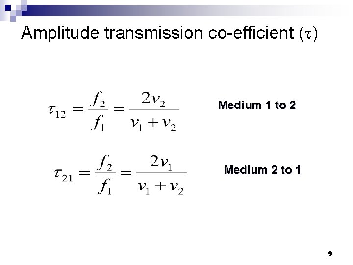 Amplitude transmission co-efficient ( ) Medium 1 to 2 Medium 2 to 1 9