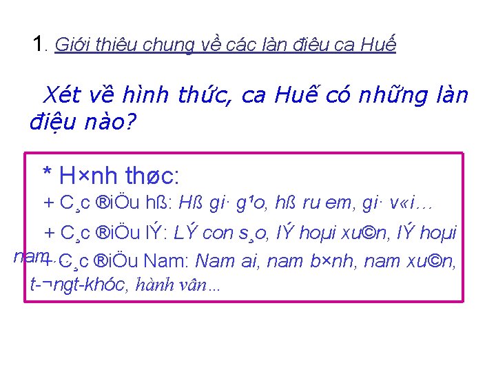 1. Giới thiệu chung về các làn điệu ca Huế Xét về hình thức,