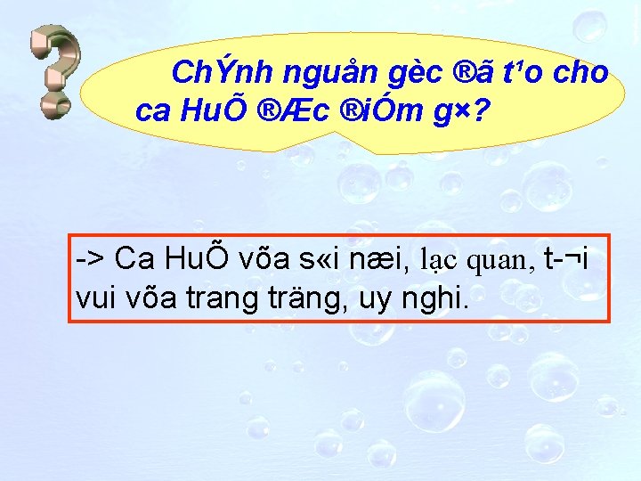 ChÝnh nguån gèc ®ã t¹o cho ca HuÕ ®Æc ®iÓm g×? > Ca HuÕ