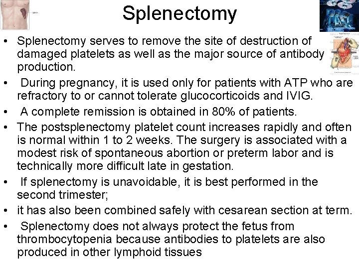 Splenectomy • Splenectomy serves to remove the site of destruction of damaged platelets as