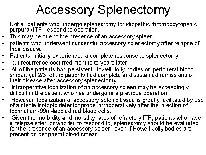 Accessory Splenectomy • Not all patients who undergo splenectomy for idiopathic thrombocytopenic purpura (ITP)