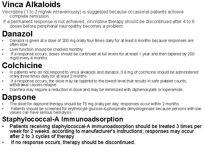 Vinca Alkaloids Vincristine (1 to 2 mg/wk intravenously) is suggested because occasional patients achieve