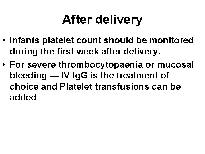 After delivery • Infants platelet count should be monitored during the first week after