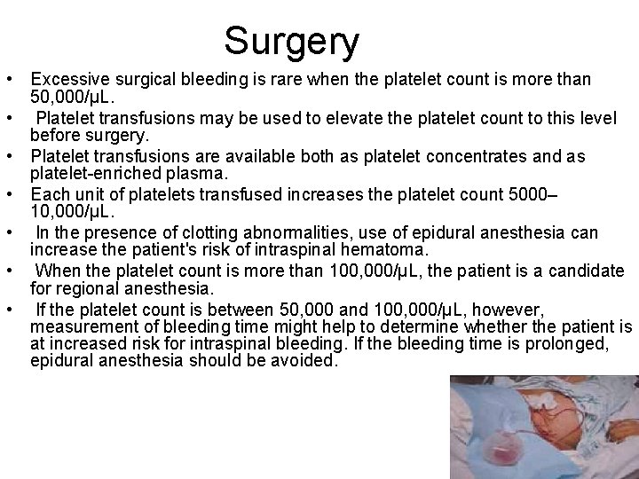 Surgery • Excessive surgical bleeding is rare when the platelet count is more than