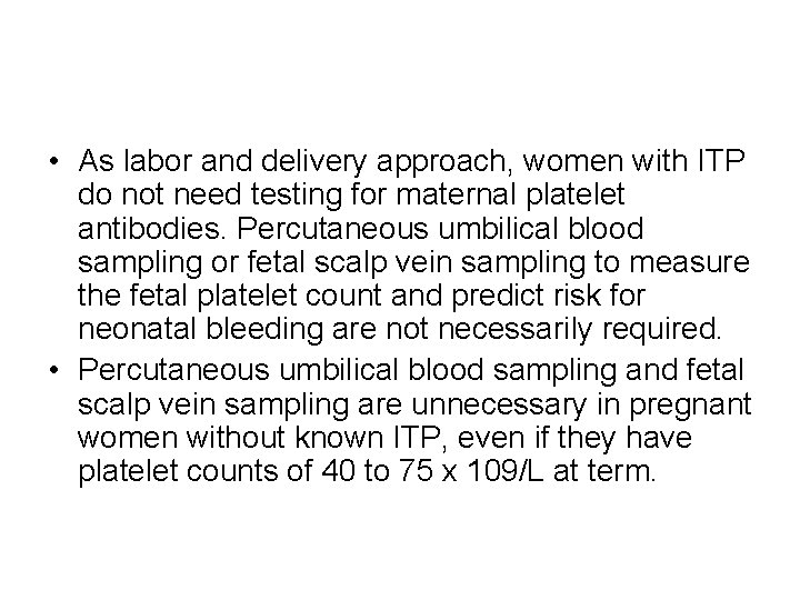  • As labor and delivery approach, women with ITP do not need testing