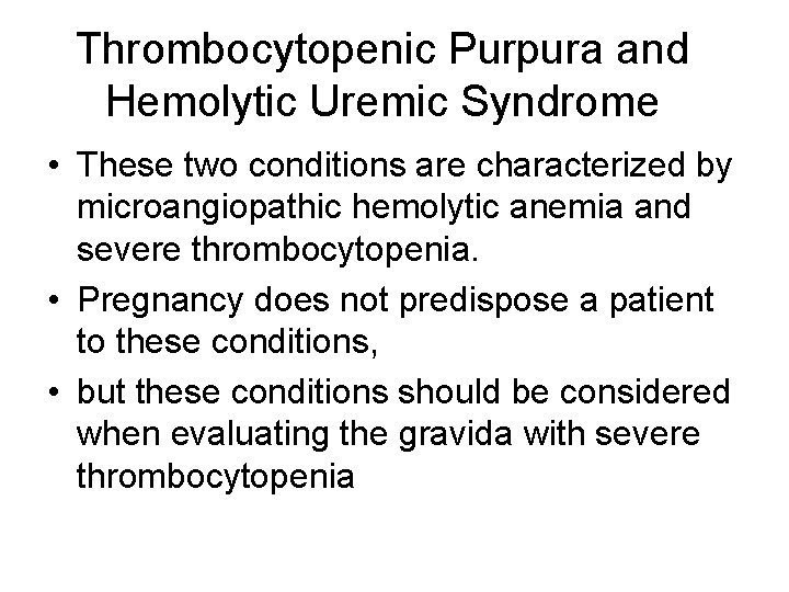 Thrombocytopenic Purpura and Hemolytic Uremic Syndrome • These two conditions are characterized by microangiopathic