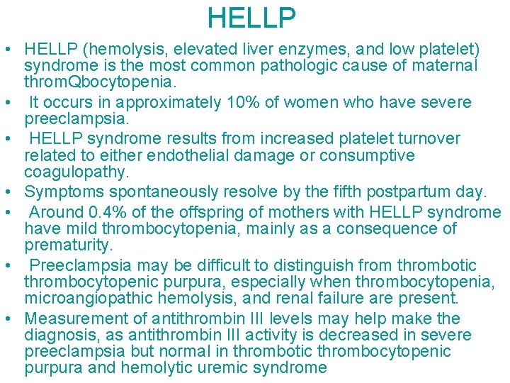 HELLP • HELLP (hemolysis, elevated liver enzymes, and low platelet) syndrome is the most