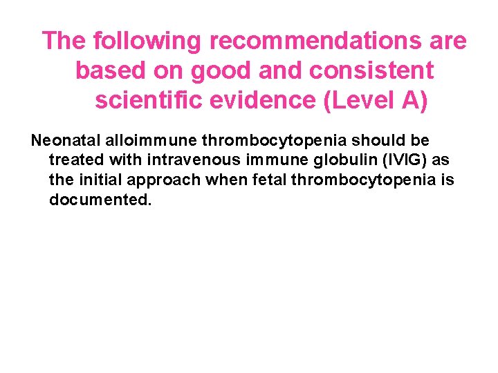 The following recommendations are based on good and consistent scientific evidence (Level A) Neonatal