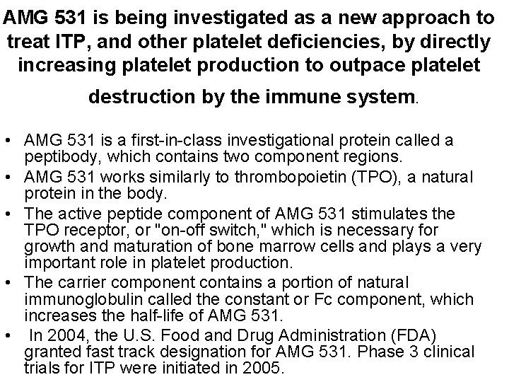 AMG 531 is being investigated as a new approach to treat ITP, and other