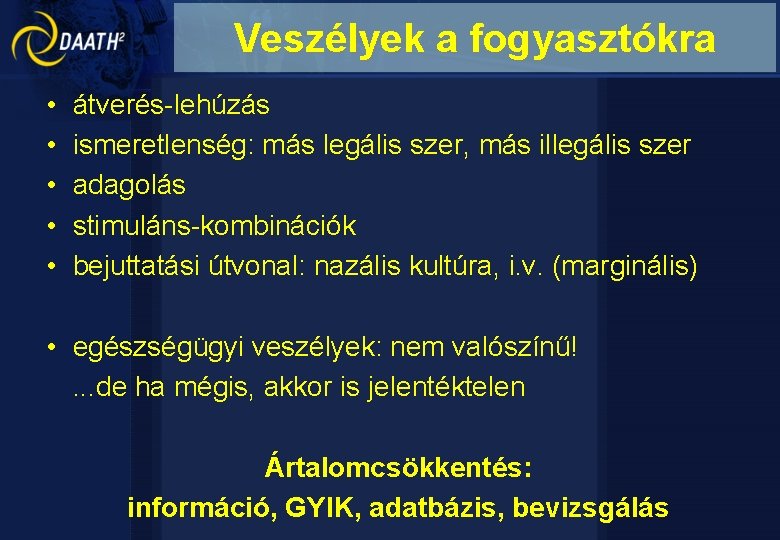 Veszélyek a fogyasztókra • • • átverés-lehúzás ismeretlenség: más legális szer, más illegális szer