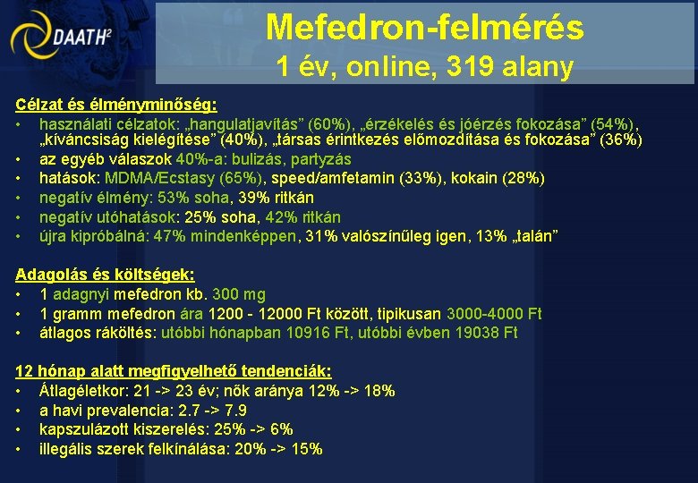 Mefedron-felmérés 1 év, online, 319 alany Célzat és élményminőség: • használati célzatok: „hangulatjavítás” (60%),