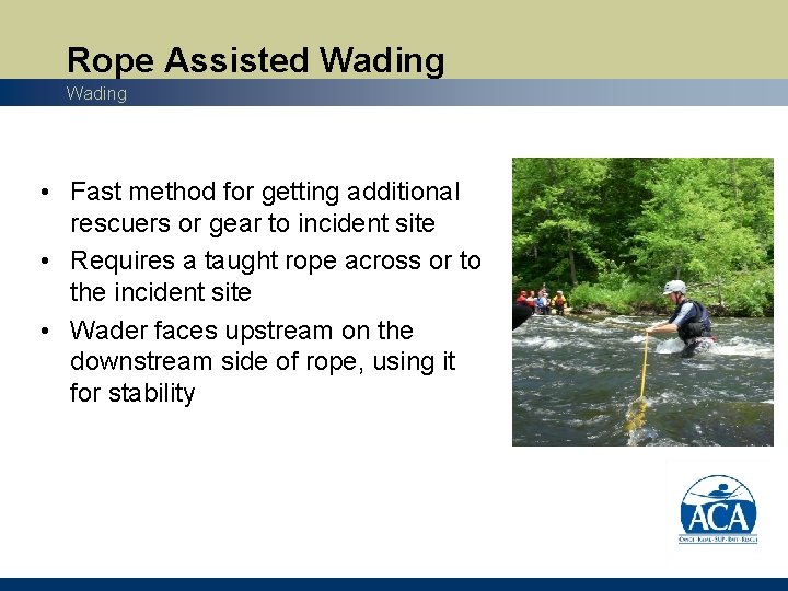Rope Assisted Wading • Fast method for getting additional rescuers or gear to incident