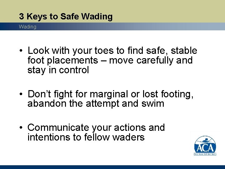 3 Keys to Safe Wading • Look with your toes to find safe, stable