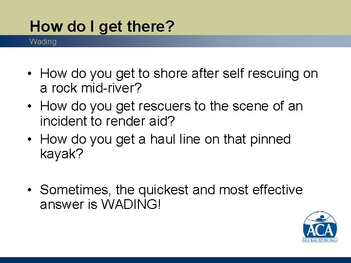 How do I get there? Wading • How do you get to shore after