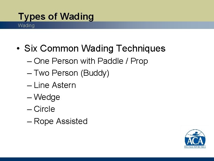 Types of Wading • Six Common Wading Techniques – One Person with Paddle /