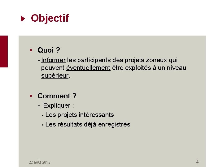 Objectif • Quoi ? - Informer les participants des projets zonaux qui peuvent éventuellement