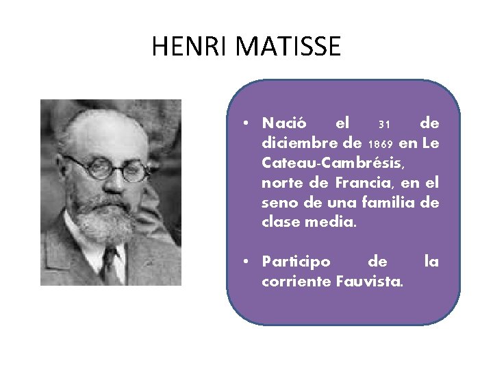 HENRI MATISSE • Nació el 31 de diciembre de 1869 en Le Cateau-Cambrésis, norte