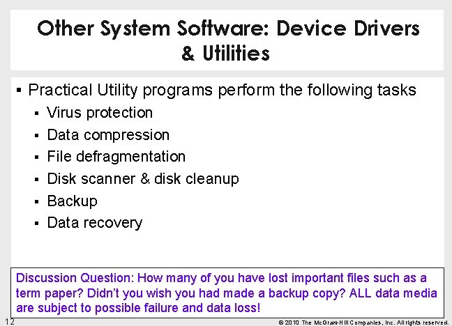 Other System Software: Device Drivers & Utilities § Practical Utility programs perform the following